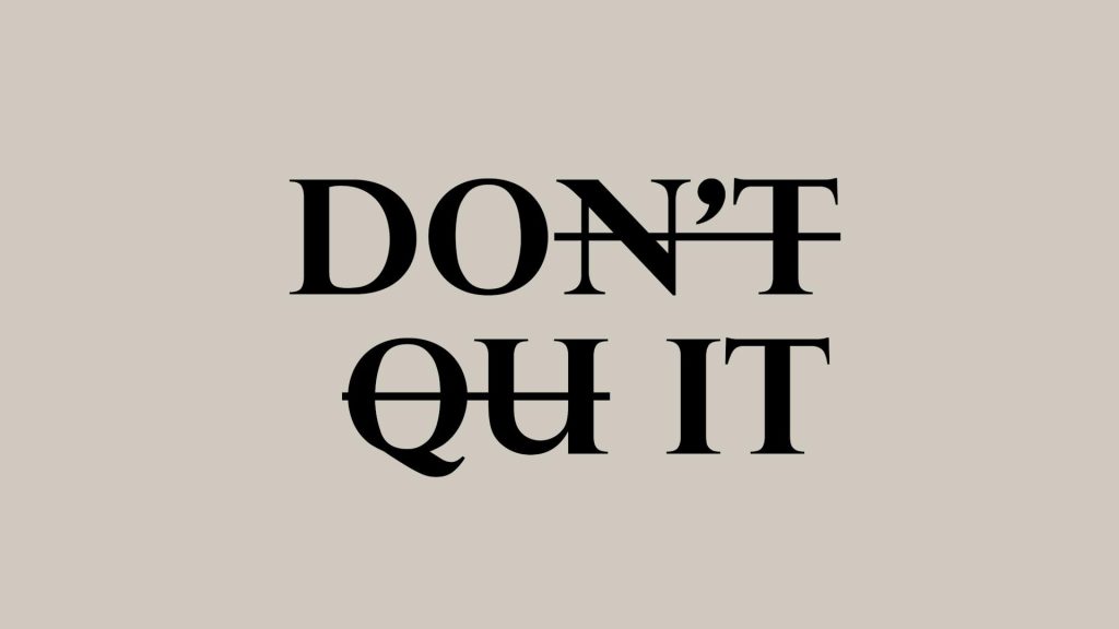 The words "Don't Quit" are displayed, with the "n't" of "Don't" and the "Qu" of "Quit" crossed out.